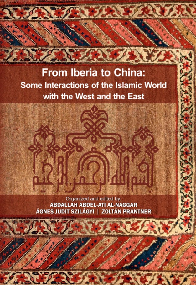 FROM IBERIA TO CHINA: SOME INTERACTIONS OF THE ISLAMIC WORLD WITH THE WEST AND THE EAST